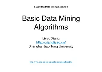 Basic Data Mining  Algorithms Liyao Xiang http://xiangliyao.cn/ Shanghai Jiao Tong University