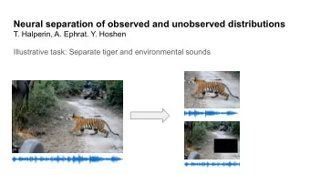 Neural separation of observed and unobserved distributions  T. Halperin, A. Ephrat. Y. Hoshen