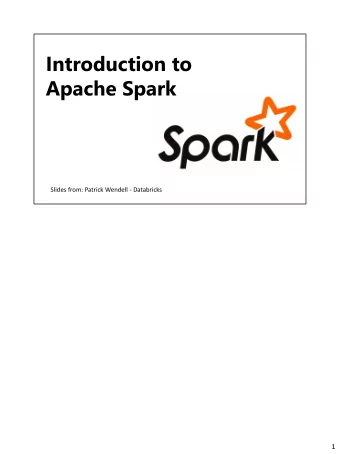 Introduction to  Apache Spark  Slides from: Patrick Wendell - Databricks  1  What is Sp  Spark?