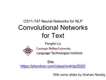Convolutional Networks  for Text  Pengfei Liu  Site  https://phontron.com/class/nn4nlp2020/  With