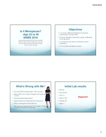 Objectives  Is it Menopause?  1. To review  differential diagnosis of secondary  -Age 25 to 40