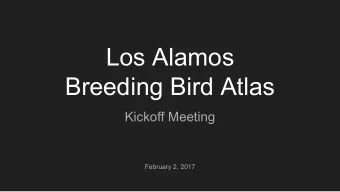 Los Alamos  Breeding Bird Atlas  Kickoff Meeting  February 2, 2017  What is a Breeding Bird Atlas?