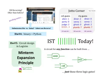 IST                   Today! Hw#5: Circuit design  in Logisim A circuit for any function can be