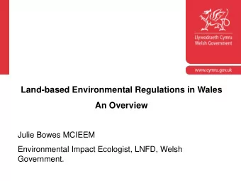 Land-based Environmental Regulations in Wales  An Overview  Julie Bowes MCIEEM  Environmental