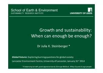 Growth and sustainability:  When can enough be enough?  Dr Julia K. Steinberger * Global Futures