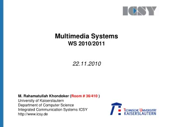 Multimedia Systems  WS 2010/2011  22.11.2010  M. Rahamatullah Khondoker (Room # 36/410 )