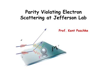 Parity Violating Electron  Scattering at Jefferson Lab  Prof. Kent Paschke  Intro to PVeS  Parity