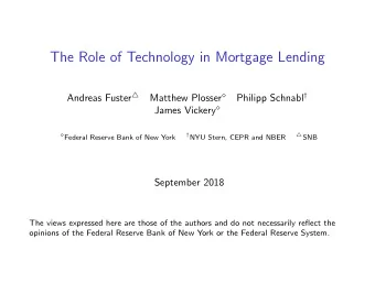 The Role of Technology in Mortgage Lending Andreas Fuster  Matthew Plosser  Philipp Schnabl