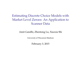 Estimating Discrete Choice Models with  Market Level Zeroes: An Application to  Scanner Data  Amit