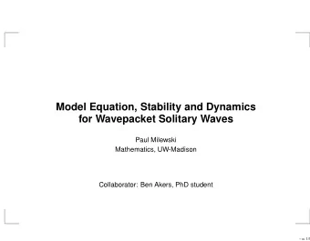 Model Equation, Stability and Dynamics  for Wavepacket Solitary Waves  Paul Milewski  Mathematics,