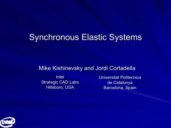 Synchronous Elastic Systems  Synchronous Elastic Systems  Mike Kishinevsky and Jordi Cortadella