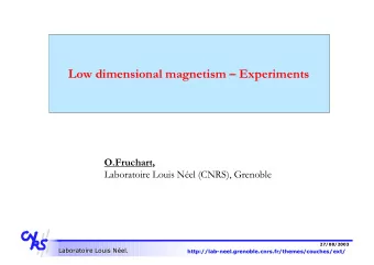 Low dimensional magnetism  Experiments  O.Fruchart,  Laboratoire Louis Nel (CNRS), Grenoble