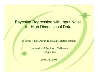 Bayesian Regression with Input Noise  for High Dimensional Data Jo-Anne Ting 1 , Aaron DSouza 2