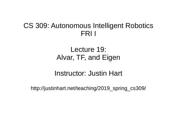 cs 309 autonomous intelligent robotics fri i lecture 19