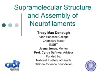 Supramolecular Structure  and Assembly of  Neurofilaments  Tracy Mac Donough  Allan Hancock College