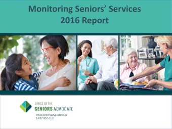 Monitoring Seniors Services  2016 Report  U[  www.seniorsadvocatebc.ca  1-877-952-3181  B.C.