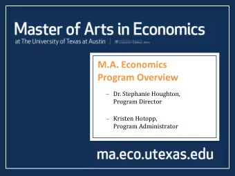 M.A. Economics  Program Overview  Dr. Stephanie Houghton,  Program Director  Kristen Hotopp,