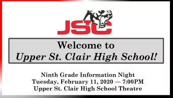 Welcome to  Upper St. Clair High School!  Ninth Grade Information Night  Tuesday, February 11, 2020