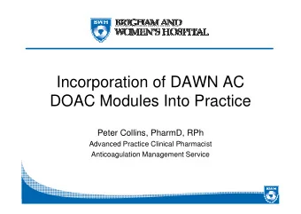 Incorporation of DAWN AC  DOAC Modules Into Practice  Peter Collins, PharmD, RPh  Advanced Practice