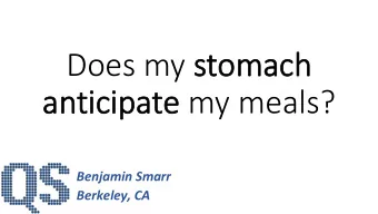 Does my stoma  mach  an  antic  ticipa  ipate my meals?  Benjamin Smarr  Berkeley, CA  Continuous