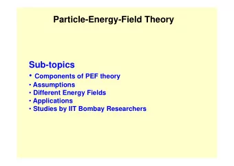 Particle-Energy-Field Theory  Sub-topics  Components of PEF theory  Assumptions  Different