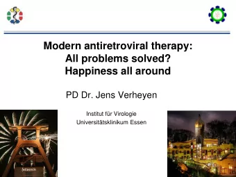 Modern antiretroviral therapy:  All problems solved? Happiness all around  PD Dr. Jens Verheyen