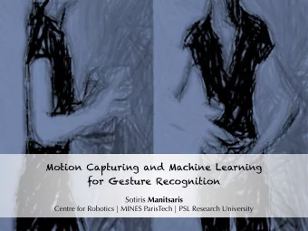 Motion Capturing and Machine Learning  for Gesture Recognition Sotiris Manitsaris  Centre for