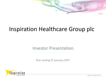 Inspiration Healthcare Group plc  Investor Presentation  Year ending 31 January 2017  DISCLAIMER