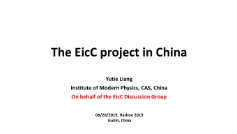 The EicC project in China  Yutie Liang  Institute of Modern Physics, CAS, China  On behalf of the