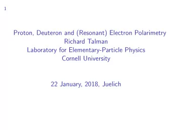 Proton, Deuteron and (Resonant) Electron Polarimetry  Richard Talman  Laboratory for