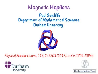 Magnetic Hopfions  Paul Sutcliffe  Department of Mathematical Sciences  Durham University  Physical