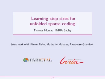 Learning step sizes for  unfolded sparse coding  Thomas Moreau INRIA Saclay  Joint work with Pierre