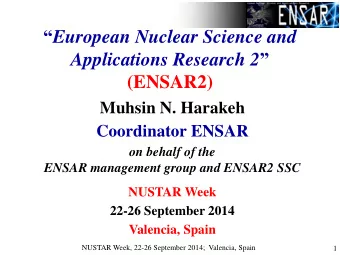 European Nuclear Science and Applications Research 2   (ENSAR2)  Muhsin N. Harakeh