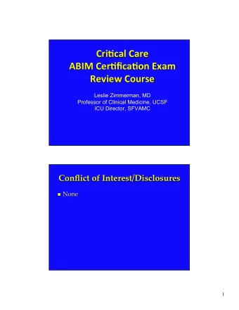 Review  Course   Leslie Zimmerman, MD  Professor of Clinical Medicine, UCSF  ICU Director,