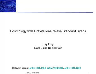 Cosmology with Gravitational Wave Standard Sirens  Ray Frey  Neal Dalal, Daniel Holz Relevant