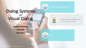 Di  Dialog Syste  tems  an  and  Visu  Visual  l Dia  ialo  log  Sayyed Nezhadi  CSC2539  Feb 2017