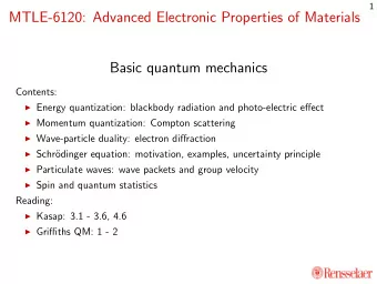 MTLE-6120: Advanced Electronic Properties of Materials  Basic quantum mechanics  Contents: