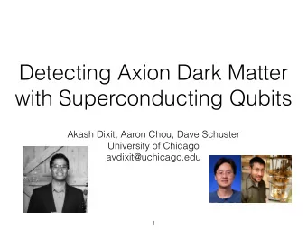 Detecting Axion Dark Matter  with Superconducting Qubits  Akash Dixit, Aaron Chou, Dave Schuster