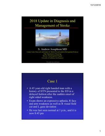 2018 Update in Diagnosis and  Management of Stroke  S. Andrew Josephson MD  Carmen Castro