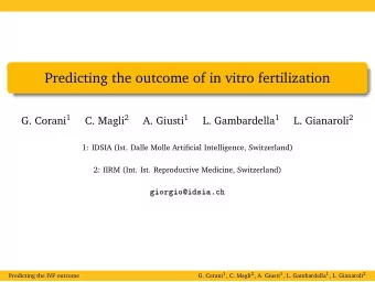 Predicting the outcome of in vitro fertilization G. Corani 1 C. Magli 2 A. Giusti 1 L. Gambardella