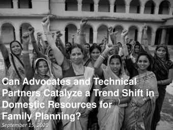Can Advocates and Technical  Partners Catalyze a Trend Shift in  Domestic Resources for  Family