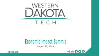 Economic Impact Summit  August 15, 2018  wdt.edu  Learn.Do.Now.  Western Dakota Tech  A strong