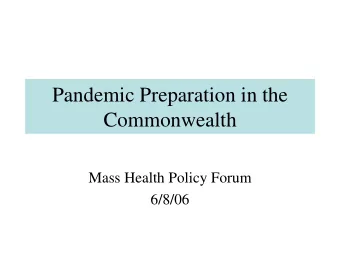 Pandemic Preparation in the  Commonwealth  Mass Health Policy Forum  6/8/06  Our Goal   When the