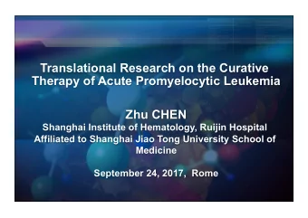 Translational Research on the Curative  Therapy of Acute Promyelocytic Leukemia  Zhu CHEN  Shanghai