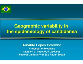 Geographic v  g  p  variability in  y  the epidemiolog  gy of candidemia  A  Arnaldo Lop  ld  L