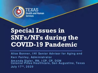 Special Issues in  SNFs/NFs during the  COVID-19 Pandemic  Alice Bonner, I HI  Senior Advisor for