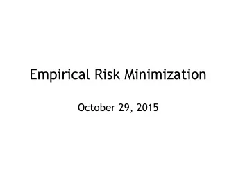 Empirical Risk Minimization  October 29, 2015  Outline  Empirical risk minimization view