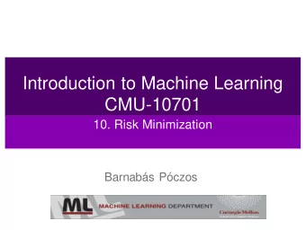 Introduction to Machine Learning  CMU-10701  10. Risk Minimization  Barnabs Pczos  10. Risk
