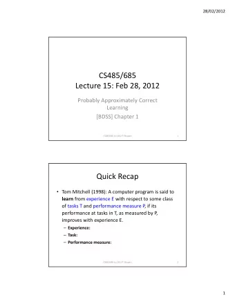 CS485/685 Lecture 15: Feb 28, 2012 Probably Approximately Correct  Learning [BDSS] Chapter 1
