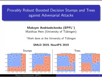 Provably Robust Boosted Decision Stumps and Trees  against Adversarial Attacks Maksym